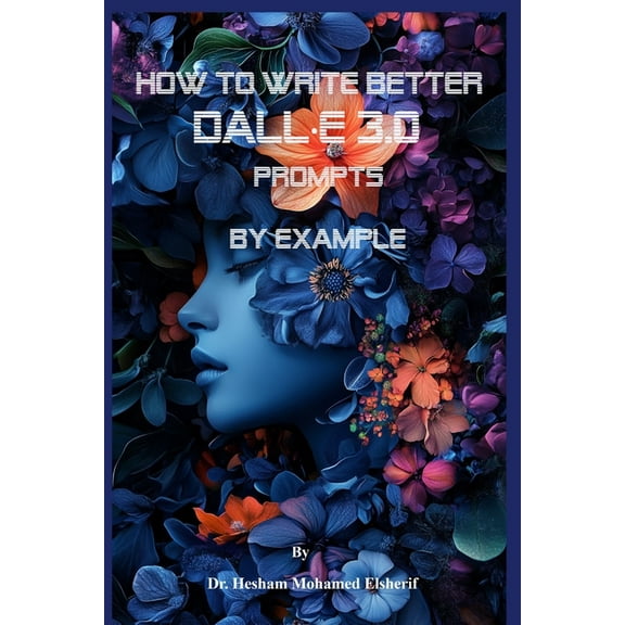 How to Write Better DALL-E 3.0 Prompts by example, (Paperback)