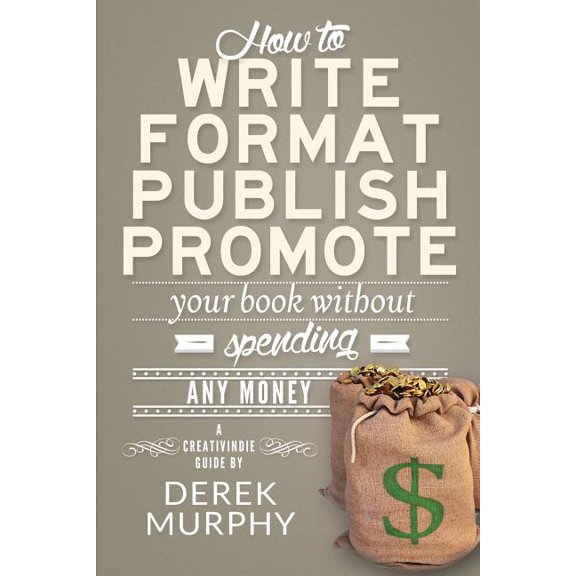 How to Write, Format, Publish and Promote Your Book (Without Spending Any Money) Paperback
