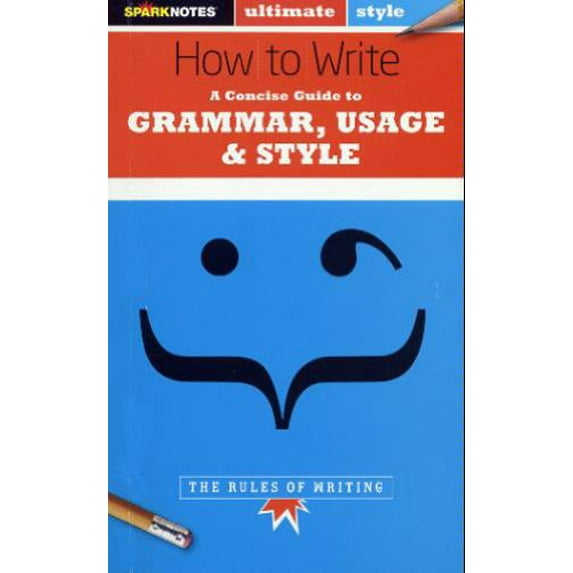 Pre-Owned How to Write: Grammar, Usage & Style (SparkNotes Ultimate Style) (Paperback) 1411402855 9781411402850