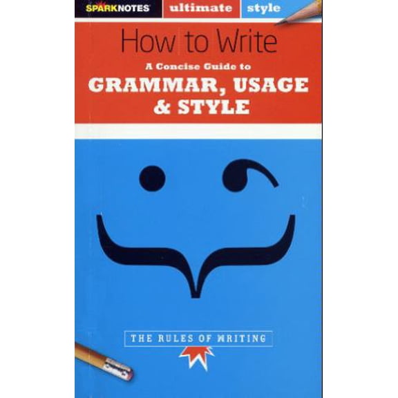 Pre-Owned How to Write: Grammar, Usage & Style (SparkNotes Ultimate Style) (Paperback) 1411402855 9781411402850