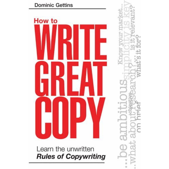Pre-Owned How to Write Great Copy: Learn the Unwritten Rules of Copywriting (Paperback) 0749446633 9780749446635