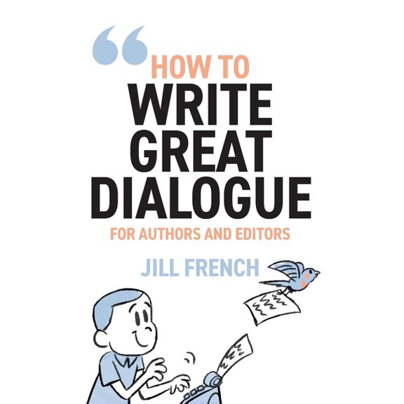 How to Write Great Dialogue: For Authors and Editors, (Paperback)