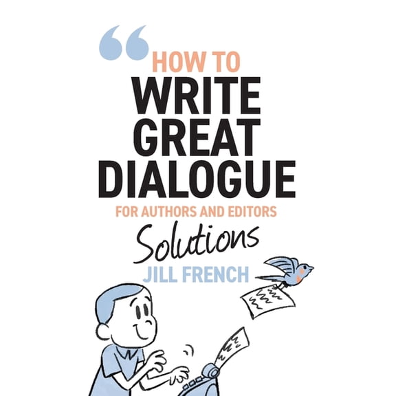 How to Write Great Dialogue: For Authors and Editors - Solutions, (Paperback)