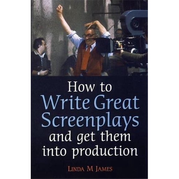 How To Write Great Screenplays and Get Them Into Production