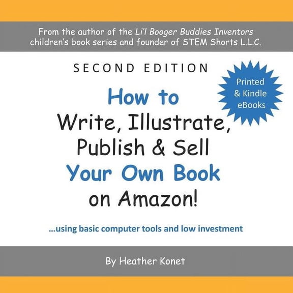 How to Write, Illustrate, Publish & Sell Your Own Book On Amazon!, (Paperback)