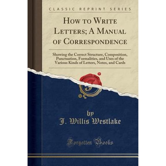 How to Write Letters; A Manual of Correspondence (Classic Reprint)