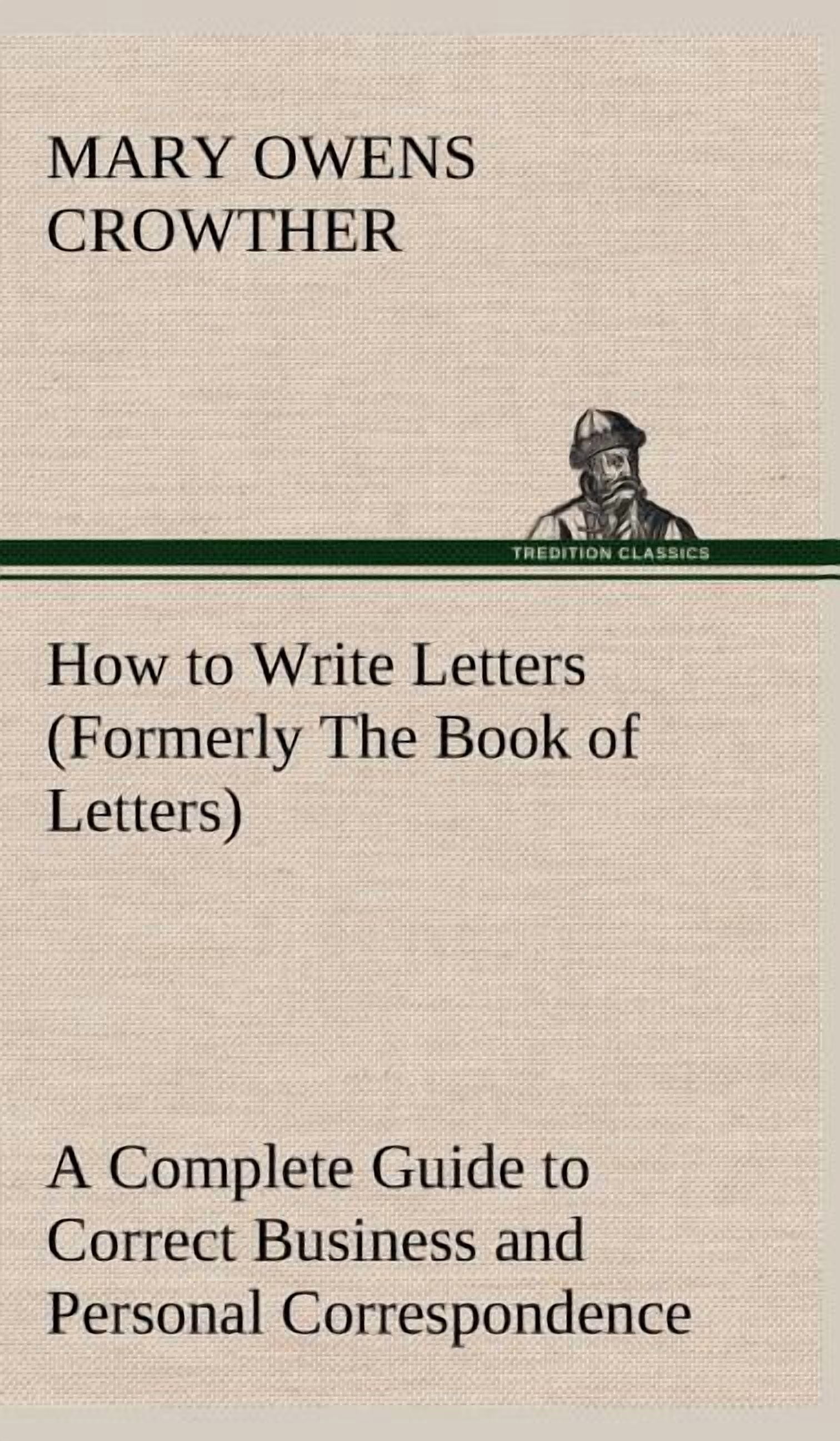 How to Write Letters (Formerly The Book of Letters) A Complete Guide to ...