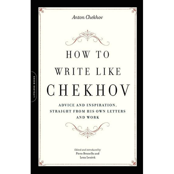 How to Write Like Chekhov: Advice and Inspiration, Straight from His Own Letters and Work, (Paperback)