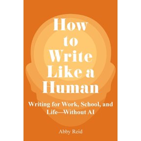 How to Write Like a Human: Writing for Work, School, and Life-Without AI, (Paperback)