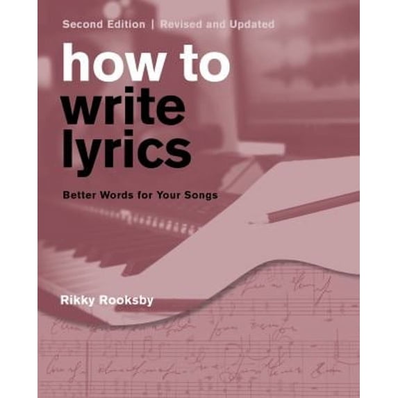 Pre-Owned How to Write Lyrics: Better Words for Your Songs (Paperback) by Rikky Rooksby