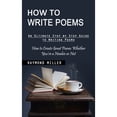 thumbnail image 1 of How to Write Poems: An Ultimate Step by Step Guide to Writing Poems (How to Create Great Poems Whether You're a Newbie or Not) (Paperback), 1 of 1