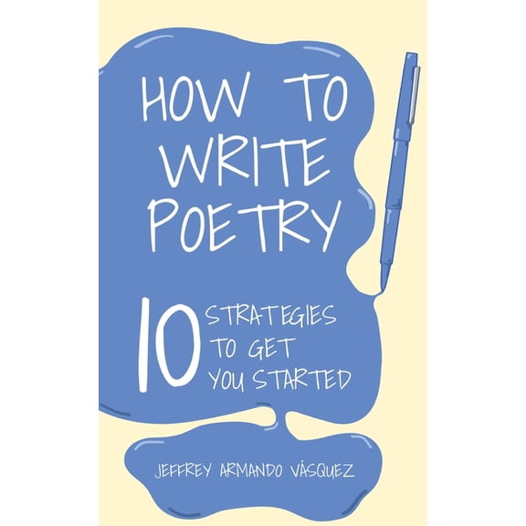 How to Write Poetry: 10 Strategies to Get You Started, (Paperback)