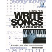How to Write Songs on Keyboards A Complete Course to Help You Write Better Songs, Paperback