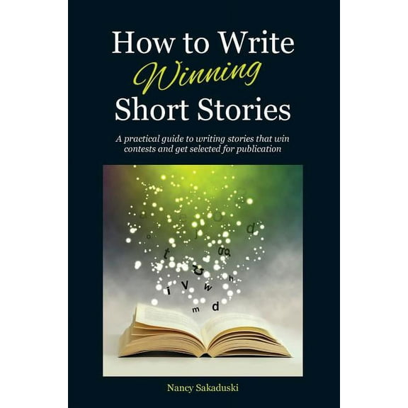 How to Write Winning Short Stories: A practical guide to writing stories that win contests and get selected for publicat, (Paperback)