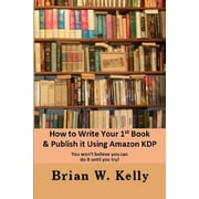 How to Write Your 1st Book & Publish It Using Amazon KDP You won;t believe you can do it until you try1, Paperback