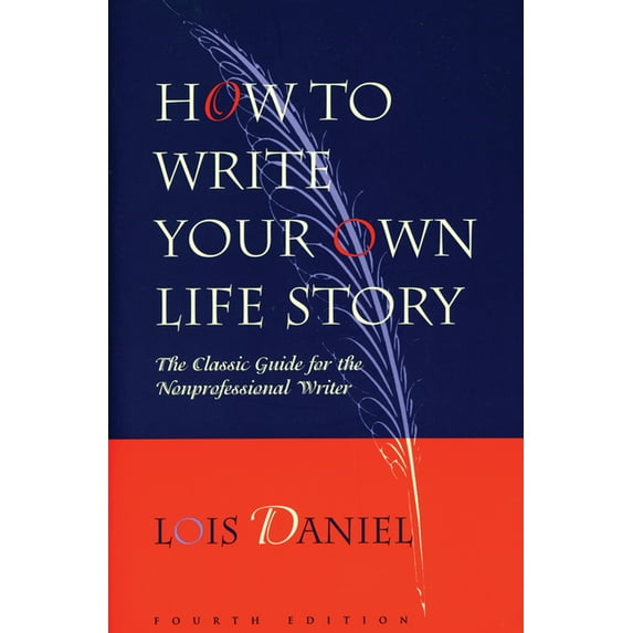 How to Write Your Own Life Story: The Classic Guide for the Nonprofessional Writer, (Paperback)