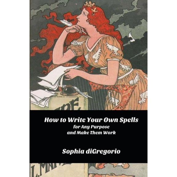 How to Write Your Own Spells for Any Purpose and Make Them Work, (Paperback)