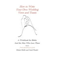 thumbnail image 1 of How to Write Your Own Wedding Vows and Toasts: A Workbook for Brides and the Men Who Love Them, (Paperback), 1 of 1