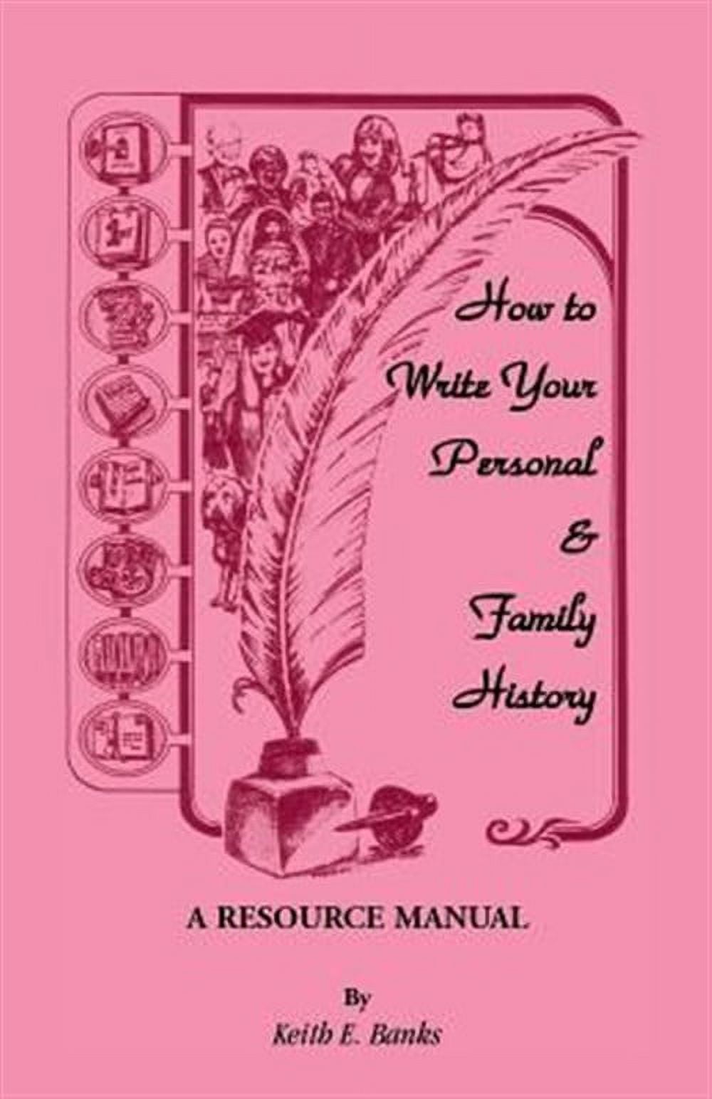 How to Write Your Personal & Family History: A Resource Manual (Paperback) by Keith E Banks