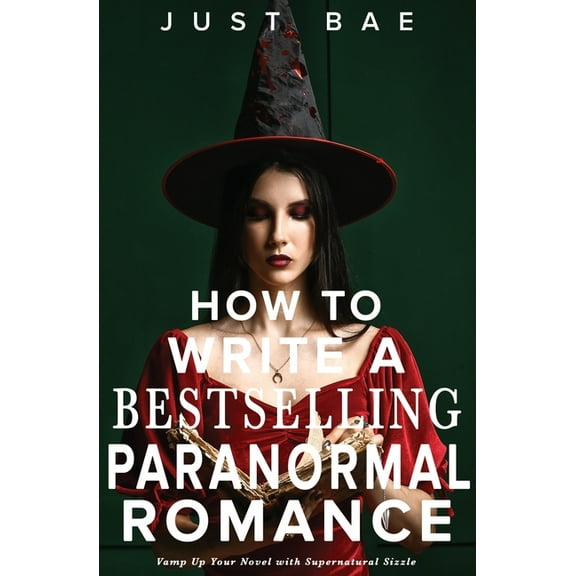 How to Write a Bestselling Romance How to Write a Bestselling Paranormal Romance: Vamp Up Your Novel with Supernatural Sizzle, Book 9, (Paperback)