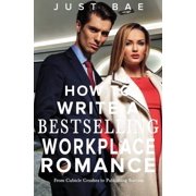 How to Write a Bestselling Romance How to Write a Bestselling Workplace Romance From Cubicle Crushes to Publishing Success, Book 11, Paperback