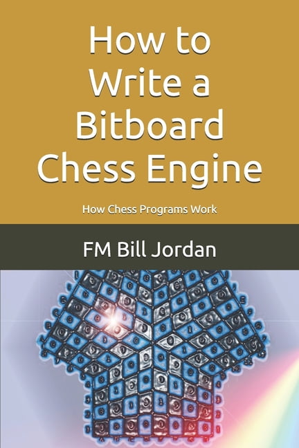How to Write a Bitboard Chess Engine: How Chess Programs Work, (Paperback)