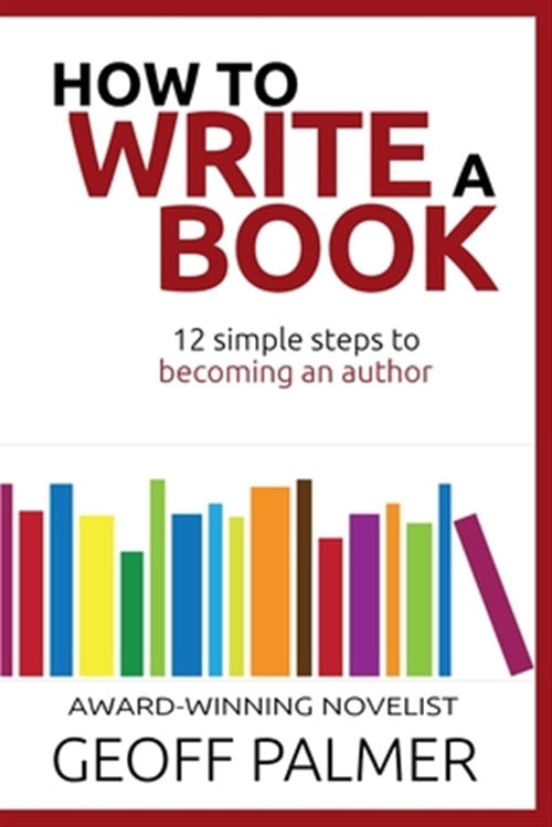 How to Write a Book: 12 Simple Steps to Becoming an Author (Paperback ...