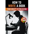 thumbnail image 1 of How to Write a Book: From Concept to Publication, (Paperback), 1 of 1