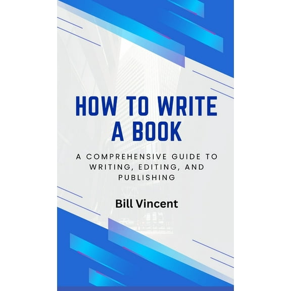 How to Write a Book How to Write a Book: A Comprehensive Guide to Writing, Editing, and Publishing, Book 3, (Hardcover)