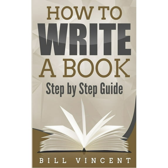 How to Write a Book: Step by Step Guide, (Paperback)