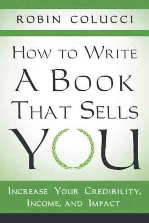 How to Write a Book That Sells You: Increase Your Credibility, Income ...