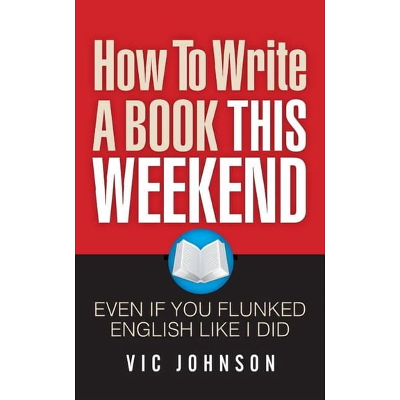 How to Write a Book This Weekend, Even If You Flunked English Like I Did