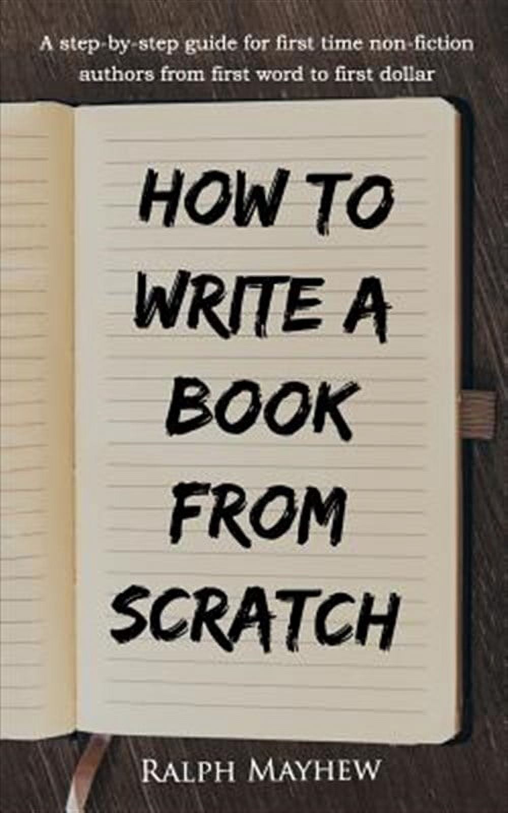 How to Write a Book from Scratch: A Step-By-Step Guide for First Time ...