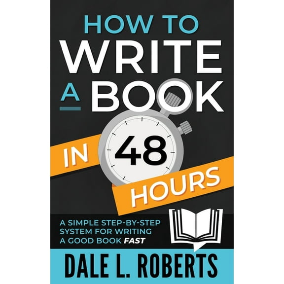 How to Write a Book in 48 Hours: A Simple Step-by-Step System for Writing a Good Book Fast, (Paperback)