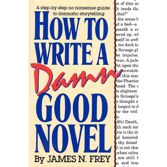 How to Write a Damn Good Novel : A Step-by-Step No Nonsense Guide to Dramatic Storytelling (Hardcover)