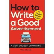 How to Write a Good Advertisement A Short Course in Copywriting [Hardcover] Victor O. Schwab