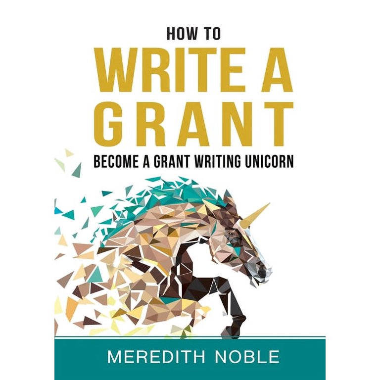 How to Write a Grant: Become a Grant Writing Unicorn (Paperback