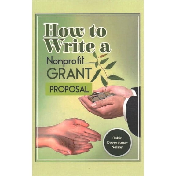 How to Write a Nonprofit Grant Proposal : Writing Winning Proposals to Fund Your Programs and Projects
