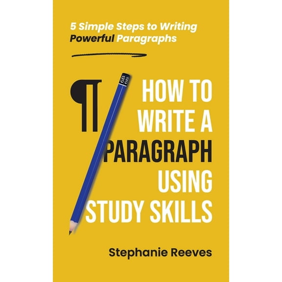How to Write a Paragraph Using Study Skills: 5 Simple Steps to Writing Powerful Paragraphs, (Paperback)