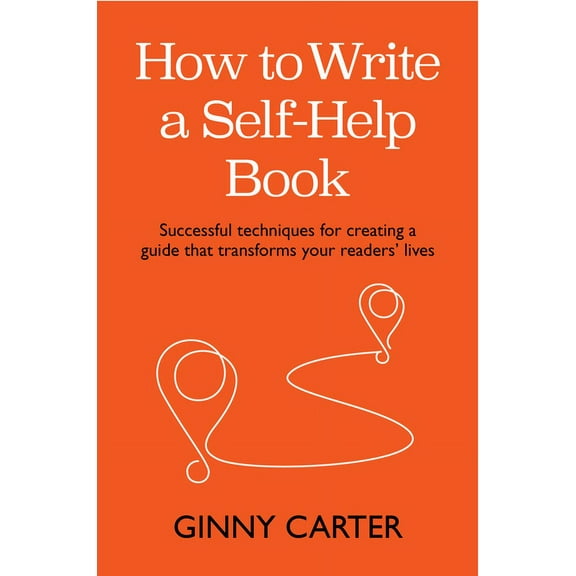 How to Write a Self-Help Book: Successful Techniques for Creating a Guide That Transforms Your Readers' Lives, (Paperback)