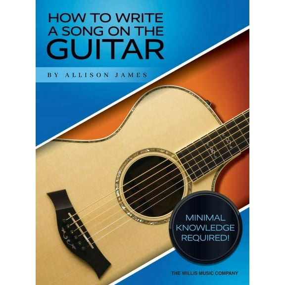 How to Write a Song on the Guitar - Minimal Knowledge Required! by Allison James (Paperback) by Allison James