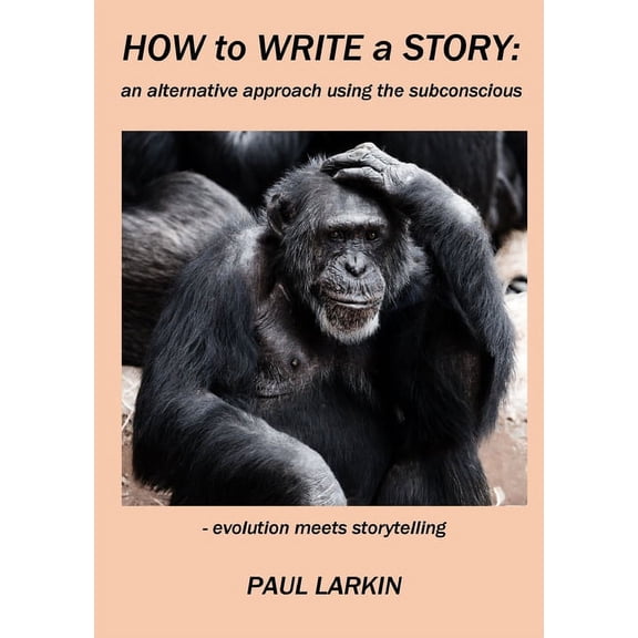 How to Write a Story: an alternative approach using the subconscious, (Paperback)