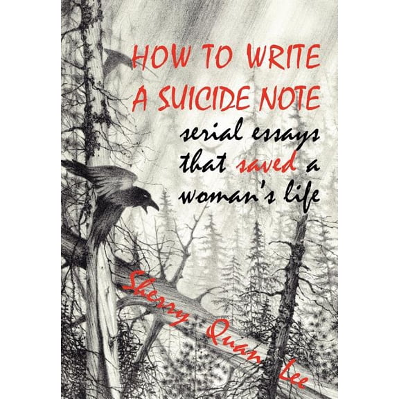 How to Write a Suicide Note: Serial Essays That Saved a Woman's Life, (Paperback)
