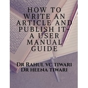 How to Write an Article and Publish It- A User Manual Guide, Paperback