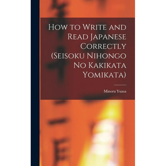 How to Write and Read Japanese Correctly (Seisoku Nihongo no Kakikata Yomikata), (Hardcover)