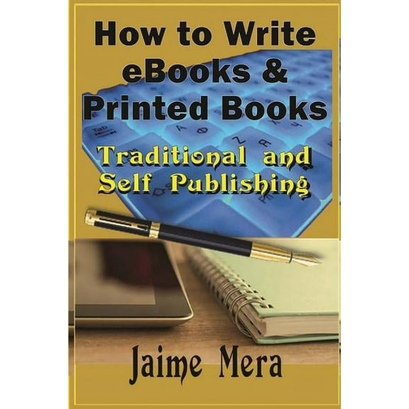 How to Write eBooks and Printed Books: Traditional and Self-Published (Paperback)