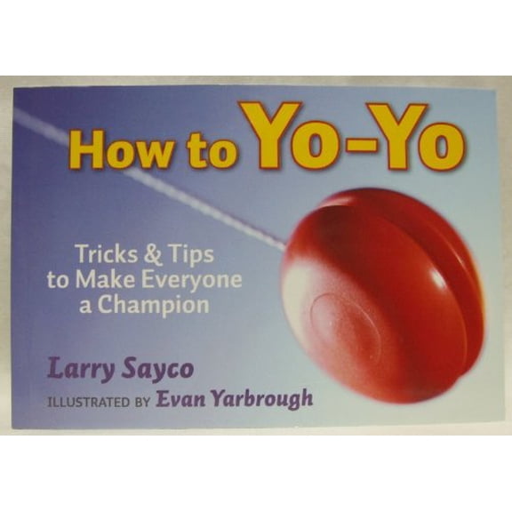 Pre-Owned How to Yo-Yo - Tricks and Tips to Make Everyone a Champion (Paperback) 1603111131 9781603111133