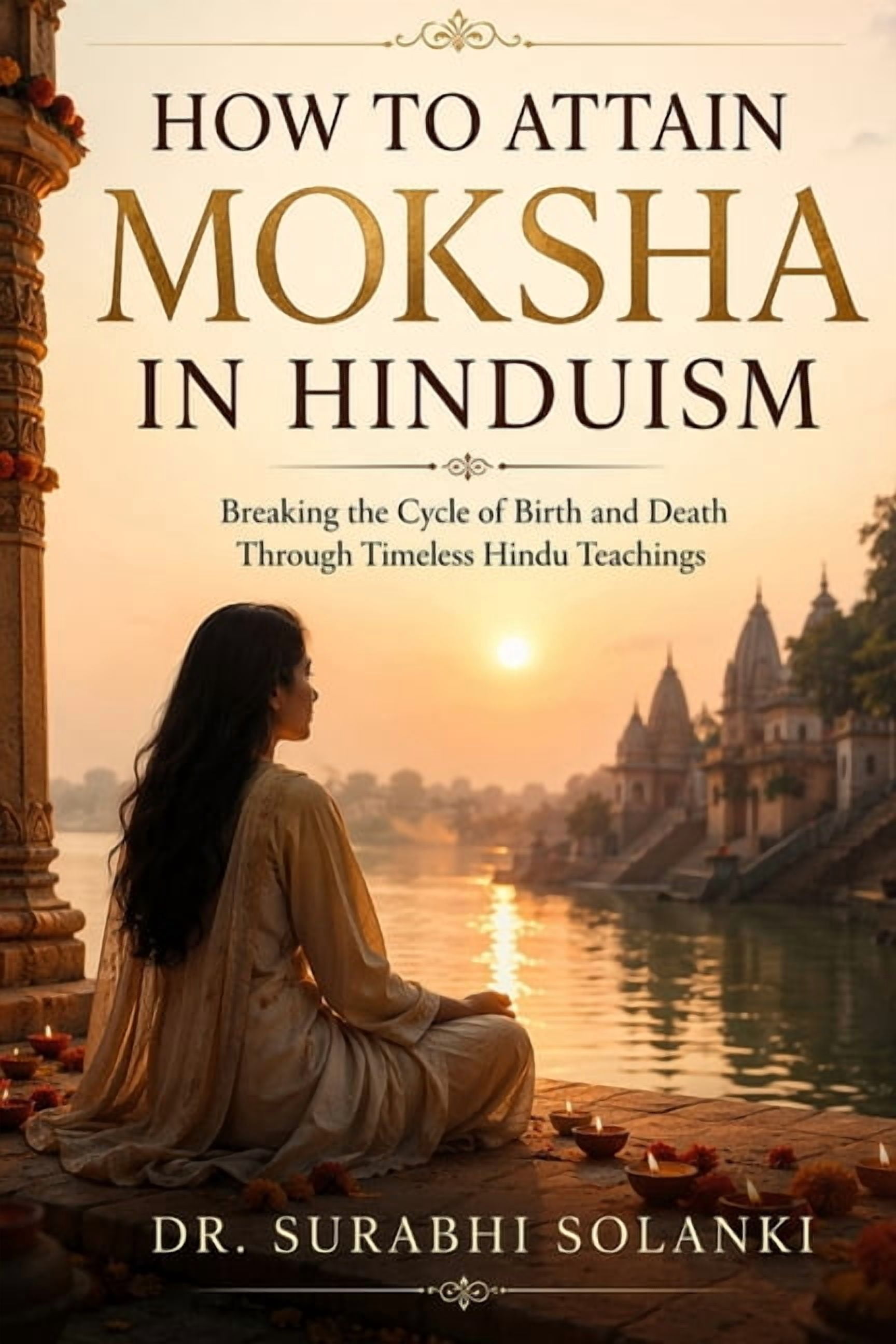 How to attain moksha in hinduism: Breaking the Cycle of Birth and Death Through Timeless Hindu Teachings, (Paperback)