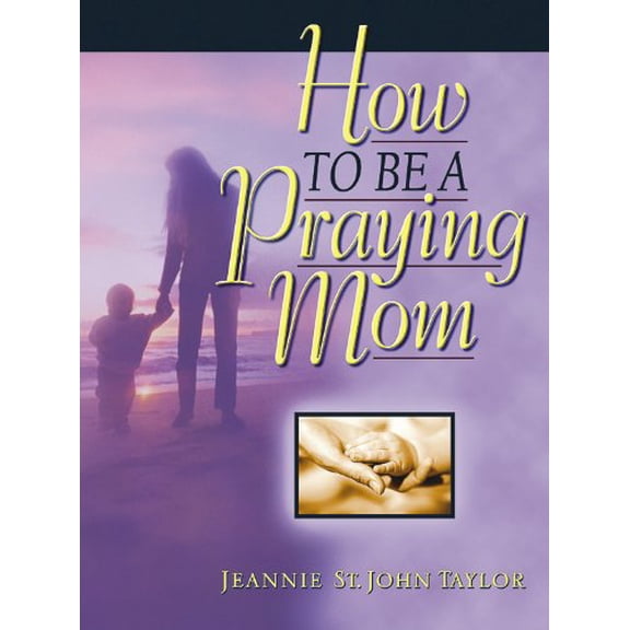 Pre-Owned How to Be a Praying Mom (Paperback) 1565636511 9781565636514