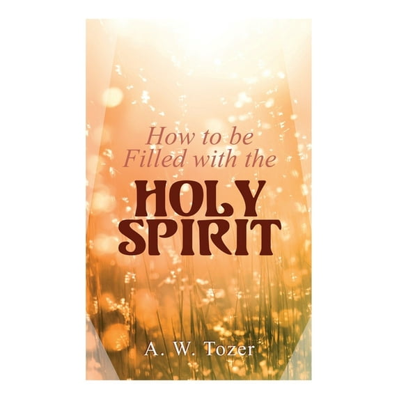 How to be Filled with the Holy Spirit (Paperback)